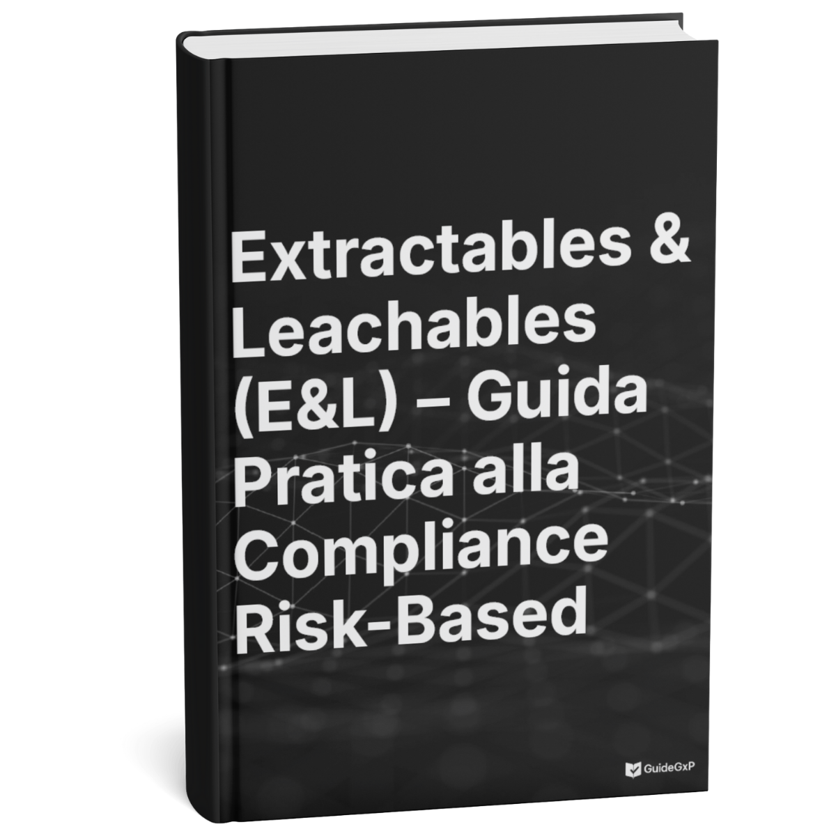 Extractables & Leachables (E&L) GMP – Guida Operativa Risk-Based per Decisioni Difendibili in Audit FDA/EMA