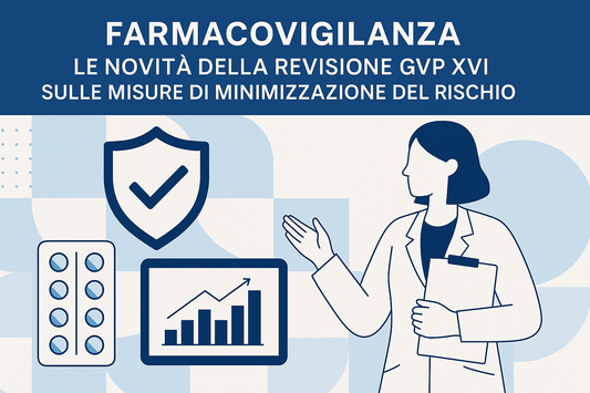 Farmacovigilanza: le novità della revisione GVP XVI sulle misure di minimizzazione del rischio
