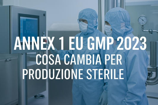 Annex 1 EU GMP 2023: le novità per la produzione sterile