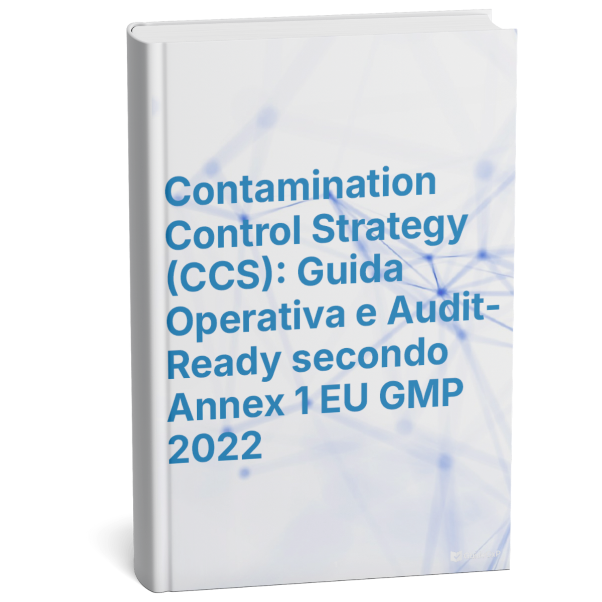 Contamination Control Strategy (CCS) – Operational Guide according to EU GMP Annex 1