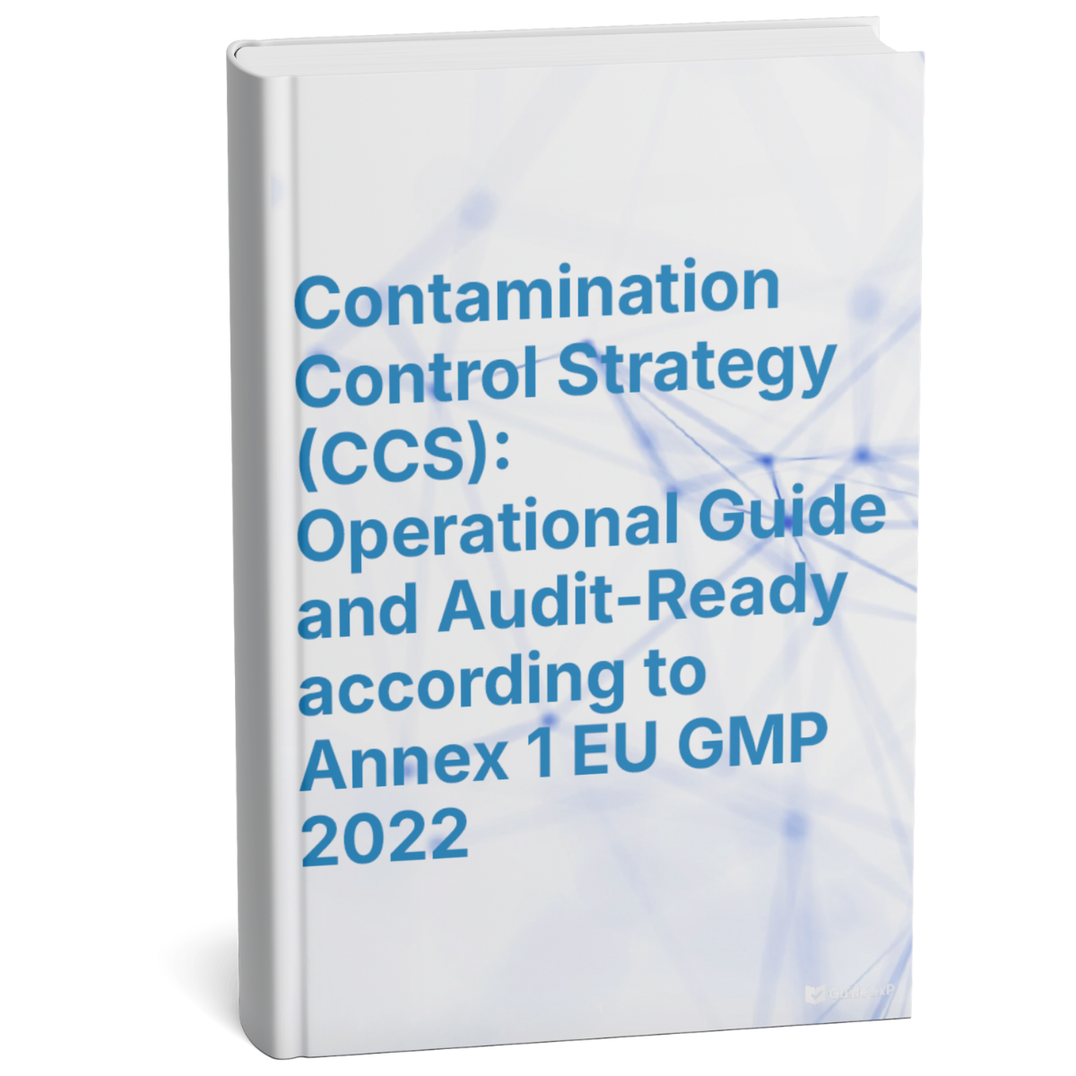 Contamination Control Strategy (CCS) – Operational Guide according to EU GMP Annex 1