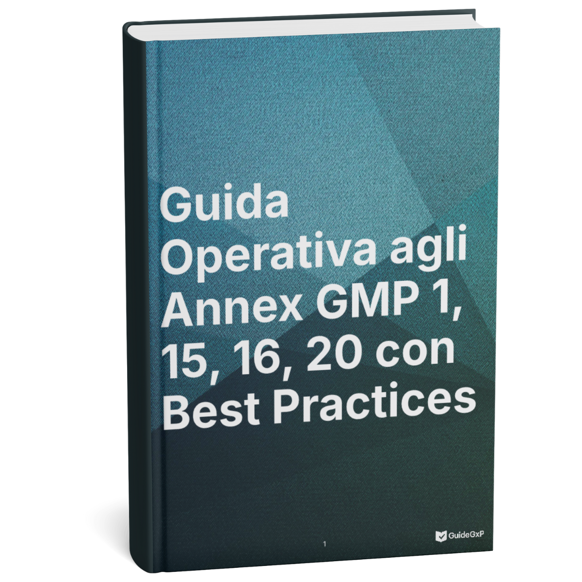Operational Guide to GMP Annexes 1, 15, 16 and 20 – With Best Practices