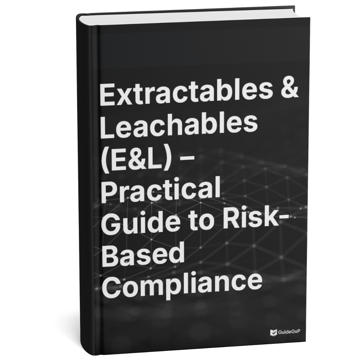 Extractables & Leachables (E&L) GMP – Risikobasierter Praxisleitfaden für verteidigbare Entscheidungen in FDA/EMA-Audits