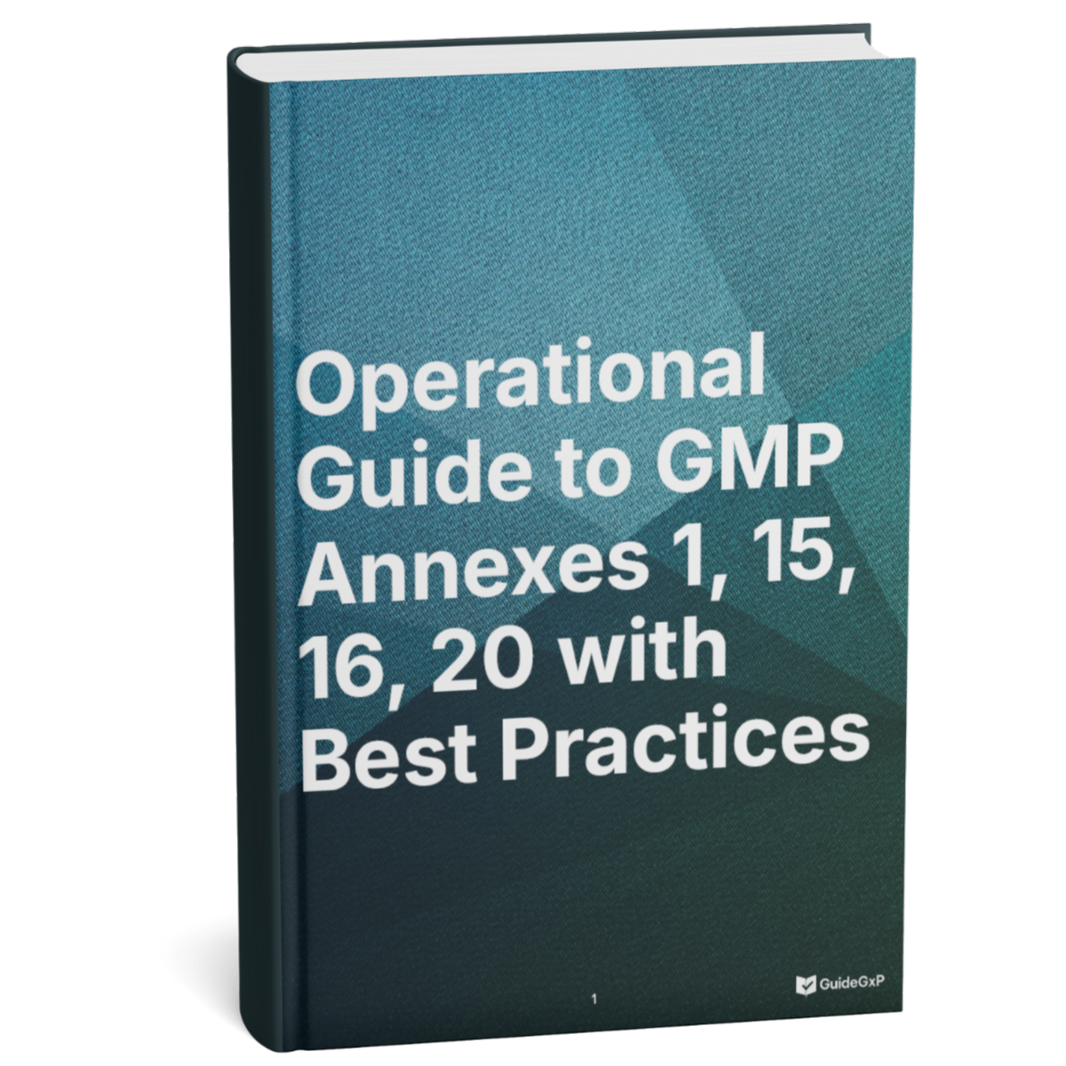 Operational Guide to GMP Annexes 1, 15, 16 and 20 – With Best Practices